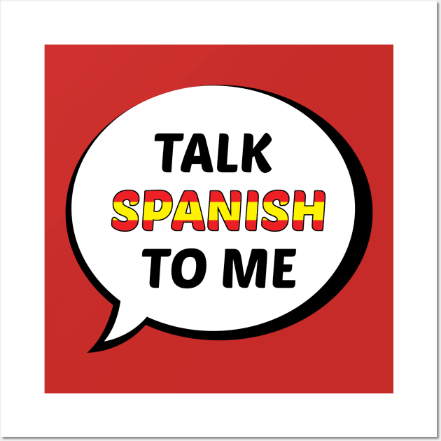 Talk Spanish to Me (Spain Flag) Wall Art by UnderwaterSky